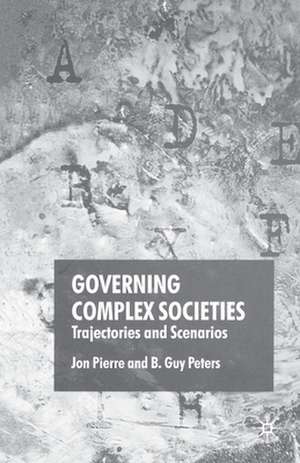 Governing Complex Societies: Trajectories and Scenarios de J. Pierre