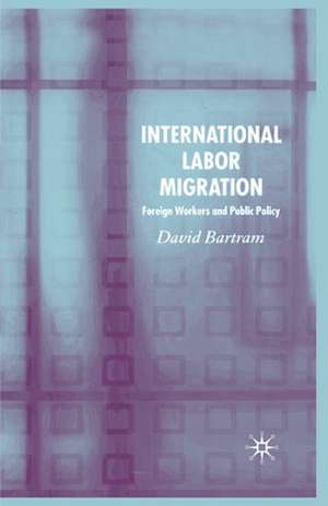 International Labour Migration: Foreign Workers and Public Policy de D. Bartram