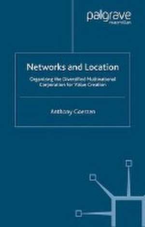 Networks and Location: Organizing the Diversified Multinational Corporation for Value Creation de A. Goerzen