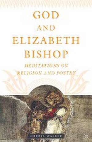 God and Elizabeth Bishop: Meditations on Religion and Poetry de C. Walker