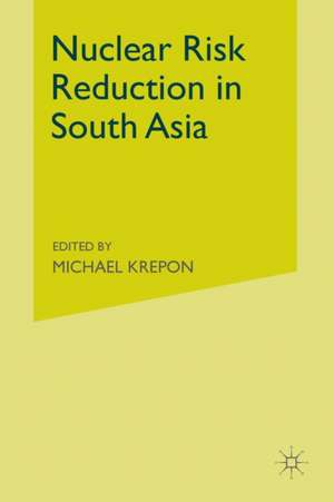 Nuclear Risk Reduction in South Asia de Michael Krepon