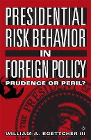 Presidential Risk Behavior in Foreign Policy: Prudence or Peril? de Kenneth A. Loparo