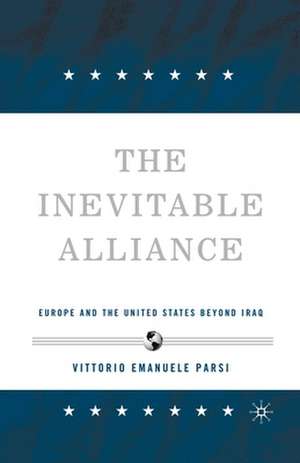 The Inevitable Alliance: Europe and the United States Beyond Iraq de V. Parsi