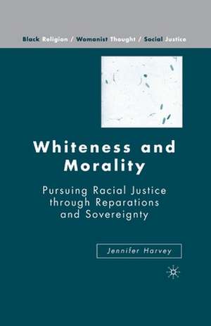 Whiteness and Morality: Pursuing Racial Justice Through Reparations and Sovereignty de J. Harvey