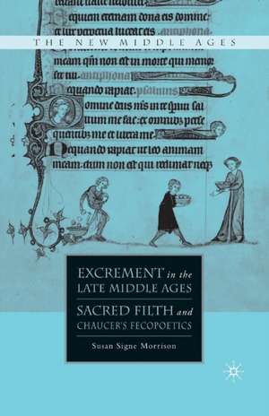 Excrement in the Late Middle Ages: Sacred Filth and Chaucer’s Fecopoetics de S. Morrison