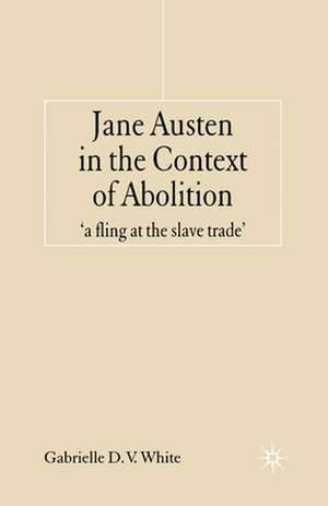 Jane Austen in the Context of Abolition: 'a fling at the slave trade' de G. White