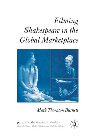 Filming Shakespeare in the Global Marketplace de M. Burnett