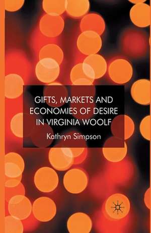 Gifts, Markets and Economies of Desire in Virginia Woolf de K. Simpson