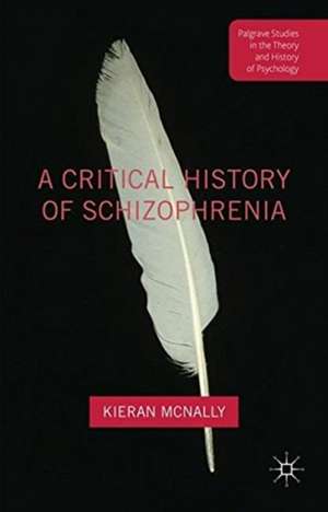 A Critical History of Schizophrenia de Kieran McNally