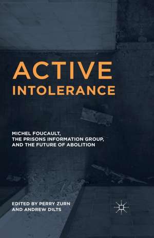 Active Intolerance: Michel Foucault, the Prisons Information Group, and the Future of Abolition de Perry Zurn