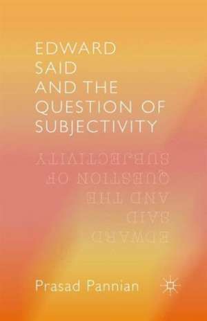 Edward Said and the Question of Subjectivity de Pannian Prasad