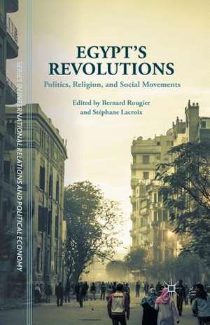 Egypt's Revolutions: Politics, Religion, and Social Movements de Bernard Rougier