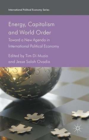 Energy, Capitalism and World Order: Toward a New Agenda in International Political Economy de Tim Di Muzio