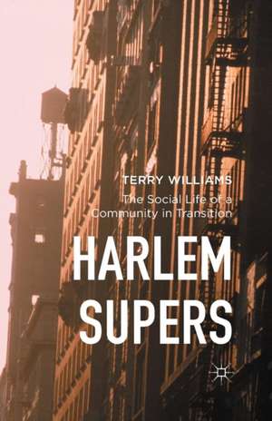 Harlem Supers: The Social Life of a Community in Transition de Terry Williams