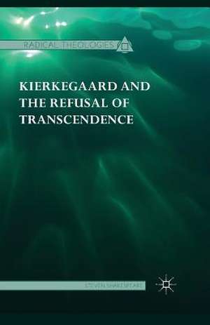 Kierkegaard and the Refusal of Transcendence de Steven Shakespeare