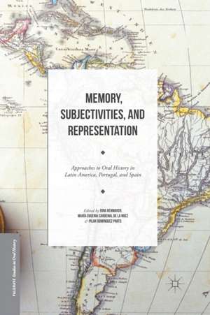 Memory, Subjectivities, and Representation: Approaches to Oral History in Latin America, Portugal, and Spain de Rina Benmayor