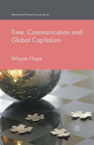 Time, Communication and Global Capitalism de Wayne Hope