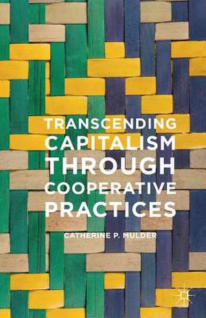 Transcending Capitalism Through Cooperative Practices de Catherine Mulder