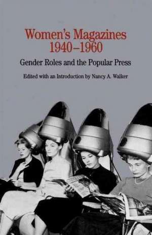 Women's Magazines, 1940-1960: Gender Roles and the Popular Press de Nana