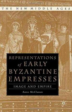 Representations of Early Byzantine Empresses: Image and Empire de A. McClanan