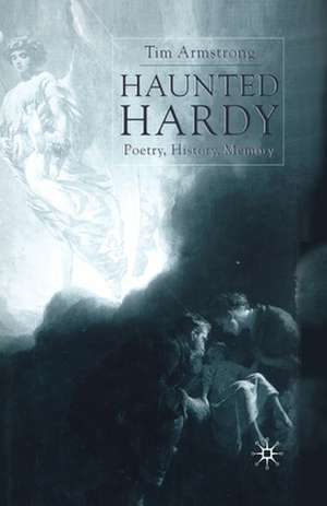 Haunted Hardy: Poetry, History, Memory de T. Armstrong