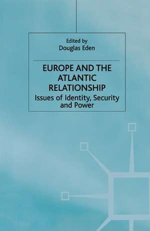 Europe and the Atlantic Relationship: Issues of Identity, Security and Power de D. Eden