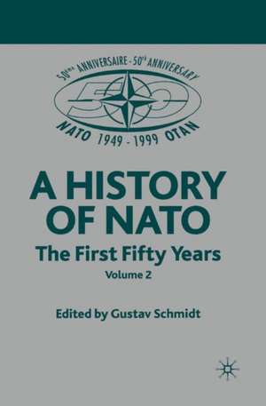 NATO (Not for Individual Sale): Volume 3: The First Fifty Years de G. Schmidt