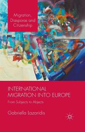 International Migration into Europe: From Subjects to Abjects de Gabriella Lazaridis