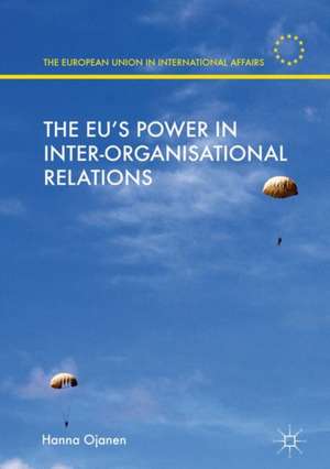 The EU's Power in Inter-Organisational Relations de Hanna Ojanen