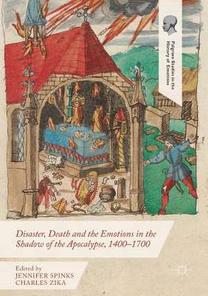 Disaster, Death and the Emotions in the Shadow of the Apocalypse, 1400–1700 de Jennifer Spinks