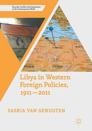 Libya in Western Foreign Policies, 1911–2011 de Saskia Van Genugten