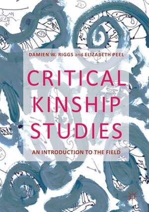 Critical Kinship Studies: An Introduction to the Field de Damien W. Riggs