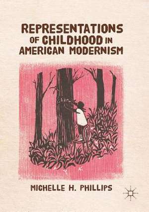 Representations of Childhood in American Modernism de Mason Phillips