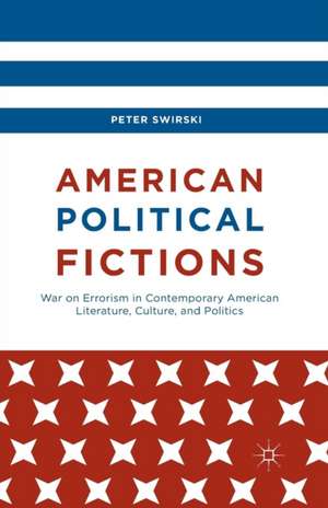 American Political Fictions: War on Errorism in Contemporary American Literature, Culture, and Politics de Peter Swirski