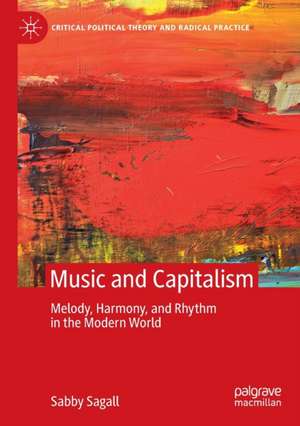 MUSIC and CAPITALISM: Melody, Harmony and Rhythm in the Modern World de Sabby Sagall