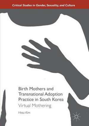 Birth Mothers and Transnational Adoption Practice in South Korea: Virtual Mothering de Hosu Kim