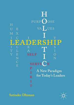 Holistic Leadership: A New Paradigm for Today's Leaders de Satinder Dhiman