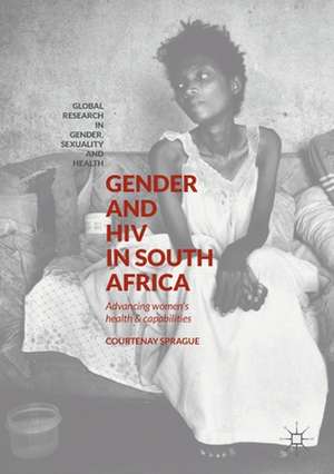 Gender and HIV in South Africa: Advancing Women’s Health and Capabilities de Courtenay Sprague