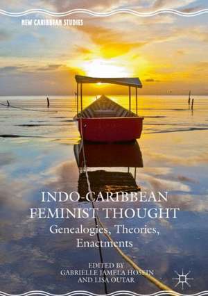 Indo-Caribbean Feminist Thought: Genealogies, Theories, Enactments de Gabrielle Jamela Hosein