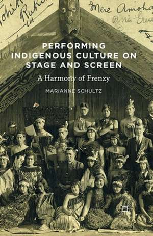 Performing Indigenous Culture on Stage and Screen: A Harmony of Frenzy de Marianne Schultz