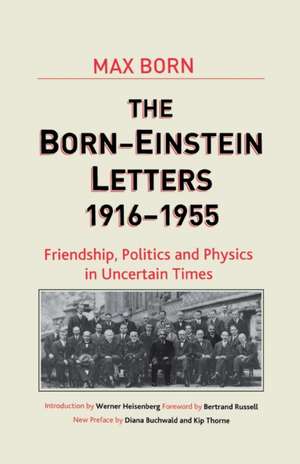 Born-Einstein Letters, 1916-1955: Friendship, Politics and Physics in Uncertain Times de A. Einstein