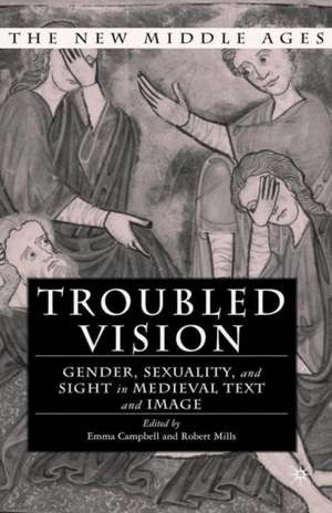 Troubled Vision: Gender, Sexuality and Sight in Medieval Text and Image de E. Campbell