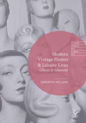 Modern Vintage Homes & Leisure Lives: Ghosts & Glamour de Samantha Holland