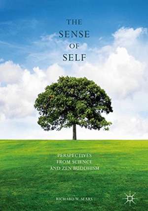 The Sense of Self: Perspectives from Science and Zen Buddhism de Richard W. Sears