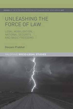 Unleashing the Force of Law: Legal Mobilization, National Security, and Basic Freedoms de Devyani Prabhat