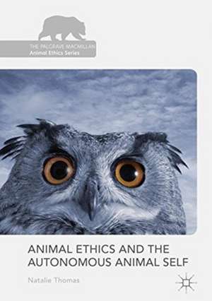 Animal Ethics and the Autonomous Animal Self de Natalie Thomas