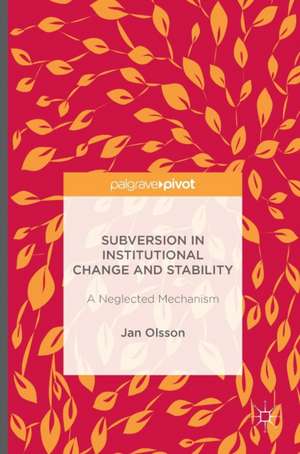 Subversion in Institutional Change and Stability: A Neglected Mechanism de Jan Olsson