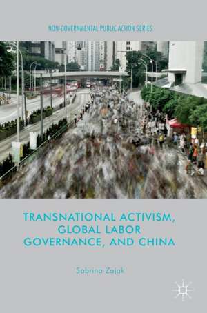 Transnational Activism, Global Labor Governance, and China de Sabrina Zajak