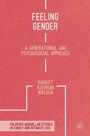 Feeling Gender: A Generational and Psychosocial Approach de Harriet Bjerrum Nielsen