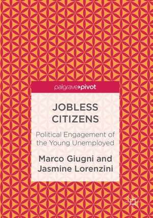 Jobless Citizens: Political Engagement of the Young Unemployed de Marco Giugni